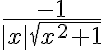 $\frac{-1}{|x|\sqrt{x^2+1}$